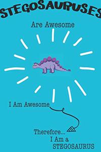Stegosaurus Are Awesome I Am Awesome There For I Am a Stegosaurus