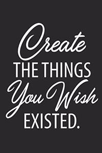 Create The Things You Wish Existed