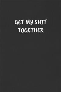 Get My Shit Together