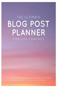 The Ultimate Blog Post Planner for Life Coaches