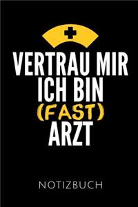 Vertrau Mir Ich Bin (Fast) Arzt Notizbuch