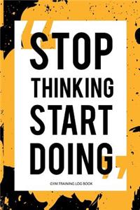 Gym Training Log Book Stop Thinking Start Doing