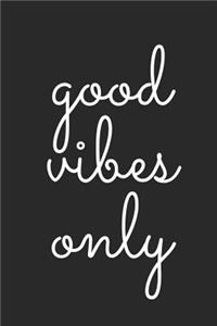 Good Vibes Only