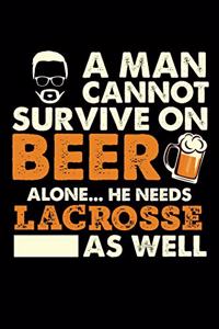 A Man Cannot Survive On Beer Alone He Needs Lacrosse As Well: 100 page 6 x 9 Blank lined journal for sport lovers or beer drinkers perfect for him to jot down his ideas and notes