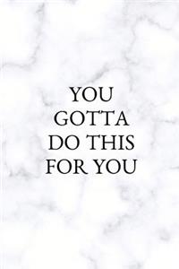 You Gotta Do This for You