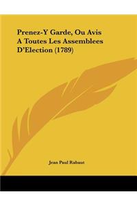 Prenez-Y Garde, Ou Avis A Toutes Les Assemblees D'Election (1789)