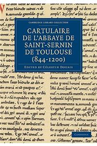 Cartulaire de l'Abbaye de Saint-Sernin de Toulouse (844-1200)