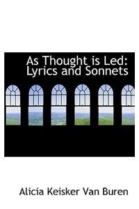 As Thought Is Led: Lyrics and Sonnets