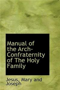 Manual of the Arch-Confraternity of the Holy Family
