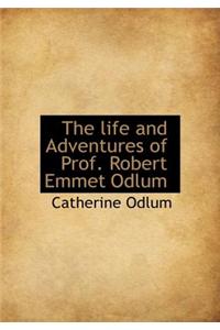 The Life and Adventures of Prof. Robert Emmet Odlum