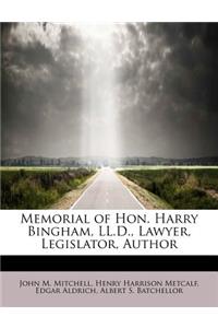 Memorial of Hon. Harry Bingham, LL.D., Lawyer, Legislator, Author