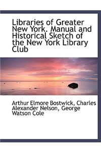 Libraries of Greater New York. Manual and Historical Sketch of the New York Library Club