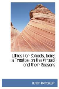 Ethics for Schools, Being a Treatise on the Virtues and Their Reasons