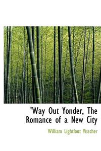 Way Out Yonder, the Romance of a New City