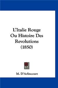 L'Italie Rouge Ou Histoire Des Revolutions (1850)