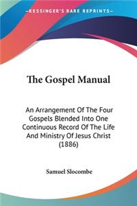 Gospel Manual: An Arrangement Of The Four Gospels Blended Into One Continuous Record Of The Life And Ministry Of Jesus Christ (1886)