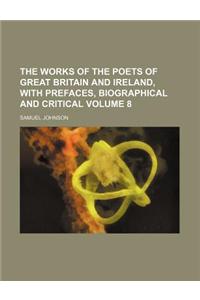 The Works of the Poets of Great Britain and Ireland, with Prefaces, Biographical and Critical Volume 8