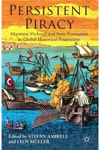 Persistent Piracy: Maritime Violence and State-Formation in Global Historical Perspective