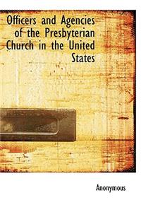 Officers and Agencies of the Presbyterian Church in the United States