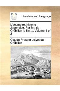 L'Ecumoire, Histoire Japonoise. Par Mr. de Crbillon Le Fils. ... Volume 1 of 2