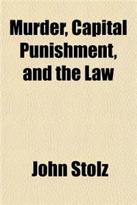 Murder, Capital Punishment, and the Law