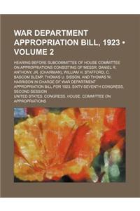 War Department Appropriation Bill, 1923 (Volume 2); Hearing Before Subcommittee of House Committee on Appropriations Consisting of Messr. Daniel R. Anthony, Jr. (Chairman), William H. Stafford, C. BASCOM Slemp, Thomas U. Sisson, and Thomas W. Harri