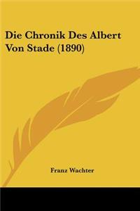 Die Chronik Des Albert Von Stade (1890)