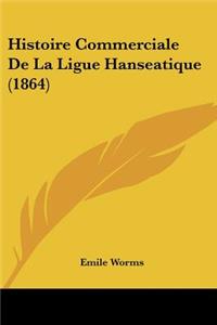 Histoire Commerciale De La Ligue Hanseatique (1864)