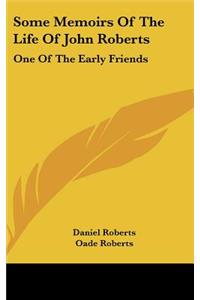 Some Memoirs of the Life of John Roberts
