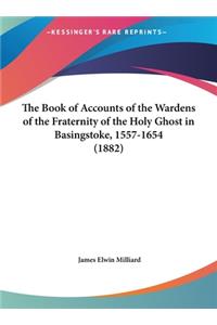 The Book of Accounts of the Wardens of the Fraternity of the Holy Ghost in Basingstoke, 1557-1654 (1882)