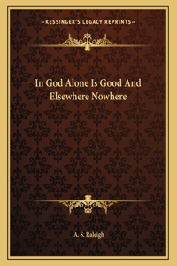In God Alone Is Good and Elsewhere Nowhere