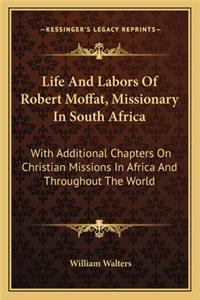 Life and Labors of Robert Moffat, Missionary in South Africa