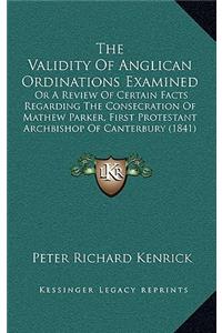 The Validity of Anglican Ordinations Examined