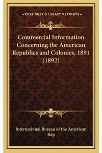 Commercial Information Concerning the American Republics and Colonies, 1891 (1892)