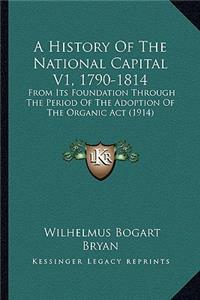 A History Of The National Capital V1, 1790-1814