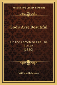 God's Acre Beautiful: Or the Cemeteries of the Future (1880)