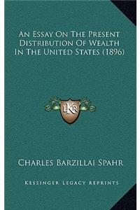 An Essay on the Present Distribution of Wealth in the United States (1896)