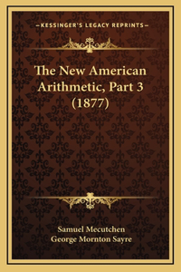 The New American Arithmetic, Part 3 (1877)