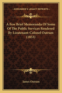 A Few Brief Memoranda Of Some Of The Public Services Rendered By Lieutenant-Colonel Outram (1853)