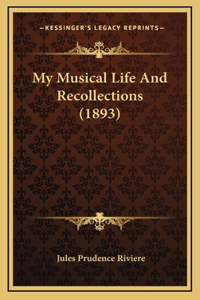 My Musical Life And Recollections (1893)