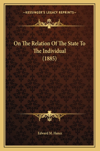 On The Relation Of The State To The Individual (1885)