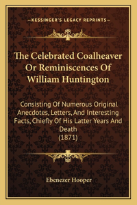 Celebrated Coalheaver Or Reminiscences Of William Huntington