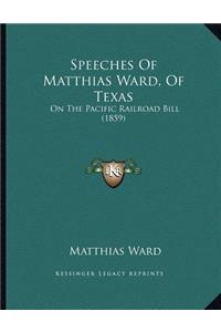 Speeches Of Matthias Ward, Of Texas