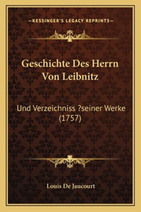 Geschichte Des Herrn Von Leibnitz