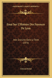 Essai Sur L'Histoire Des Fayences De Lyon