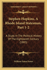 Stephen Hopkins, A Rhode Island Statesman, Part 1-2
