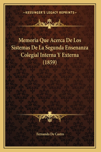 Memoria Que Acerca De Los Sistemas De La Segunda Ensenanza Colegial Interna Y Externa (1859)