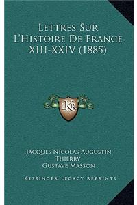 Lettres Sur L'Histoire De France XIII-XXIV (1885)