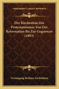 Der Kirchenbau Des Protestantismus Von Der Reformation Bis Zur Gegenwart (1893)