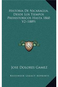 Historia De Nicaragua, Desde Los Tiempos Prehistoricos Hasta 1860 V2 (1889)